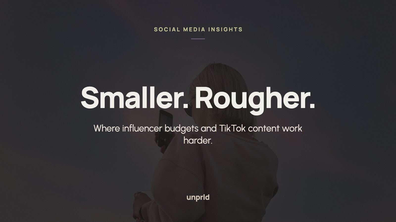 Smaller. Rougher. Where influencer budgets and TikTok content work harder.